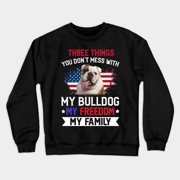 Three Things You Don_t Mess With T-shirt Bulldog Lovers Crewneck Sweatshirt by Elliottda